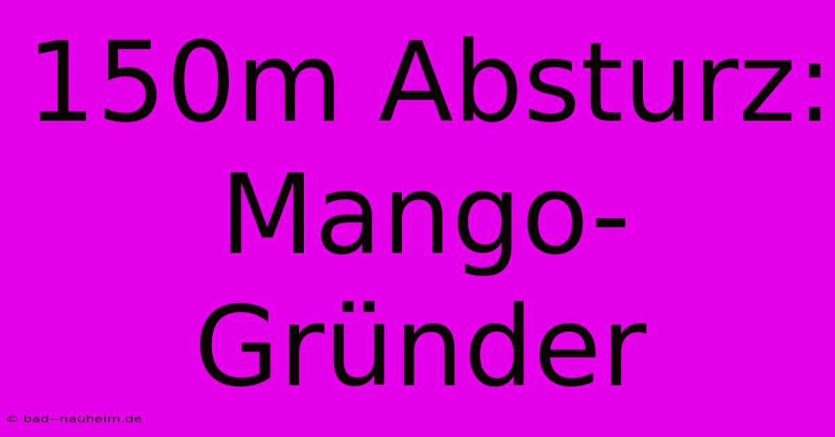 150m Absturz: Mango-Gründer