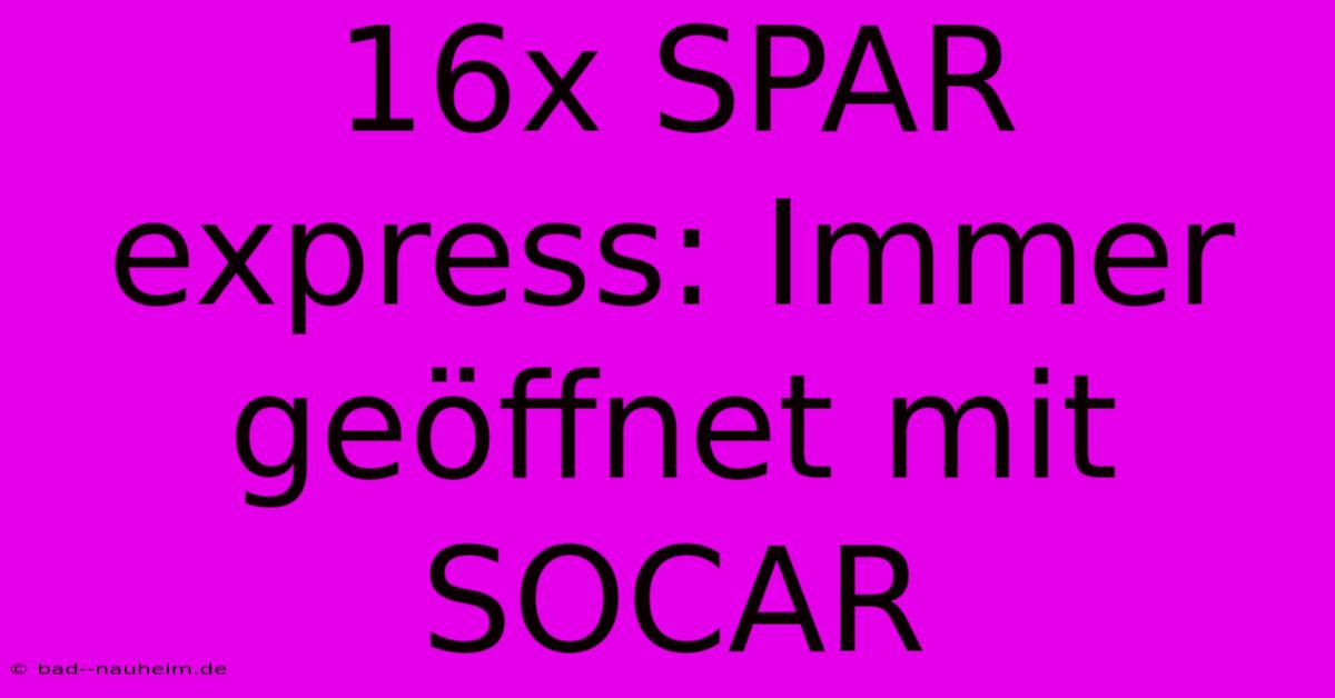 16x SPAR Express: Immer Geöffnet Mit SOCAR