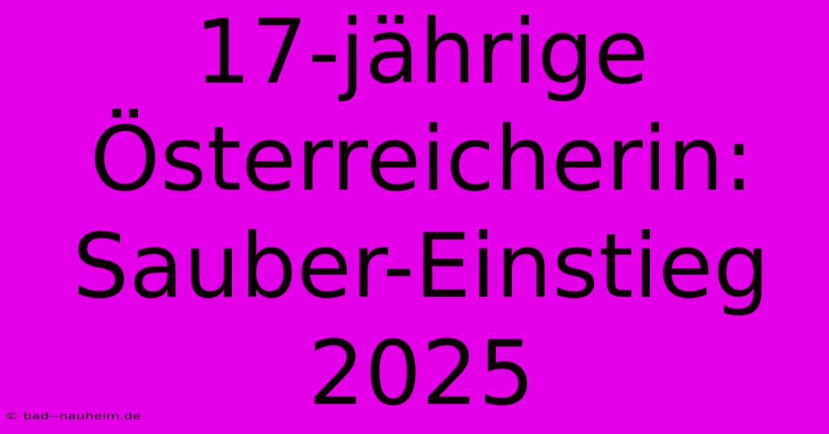 17-jährige Österreicherin: Sauber-Einstieg 2025