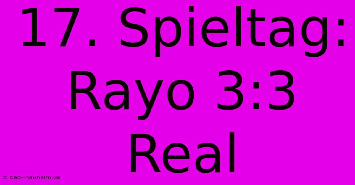 17. Spieltag: Rayo 3:3 Real