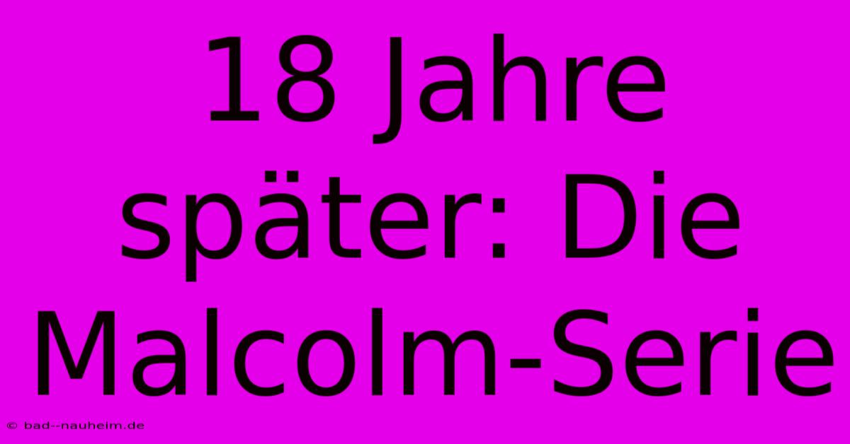 18 Jahre Später: Die Malcolm-Serie