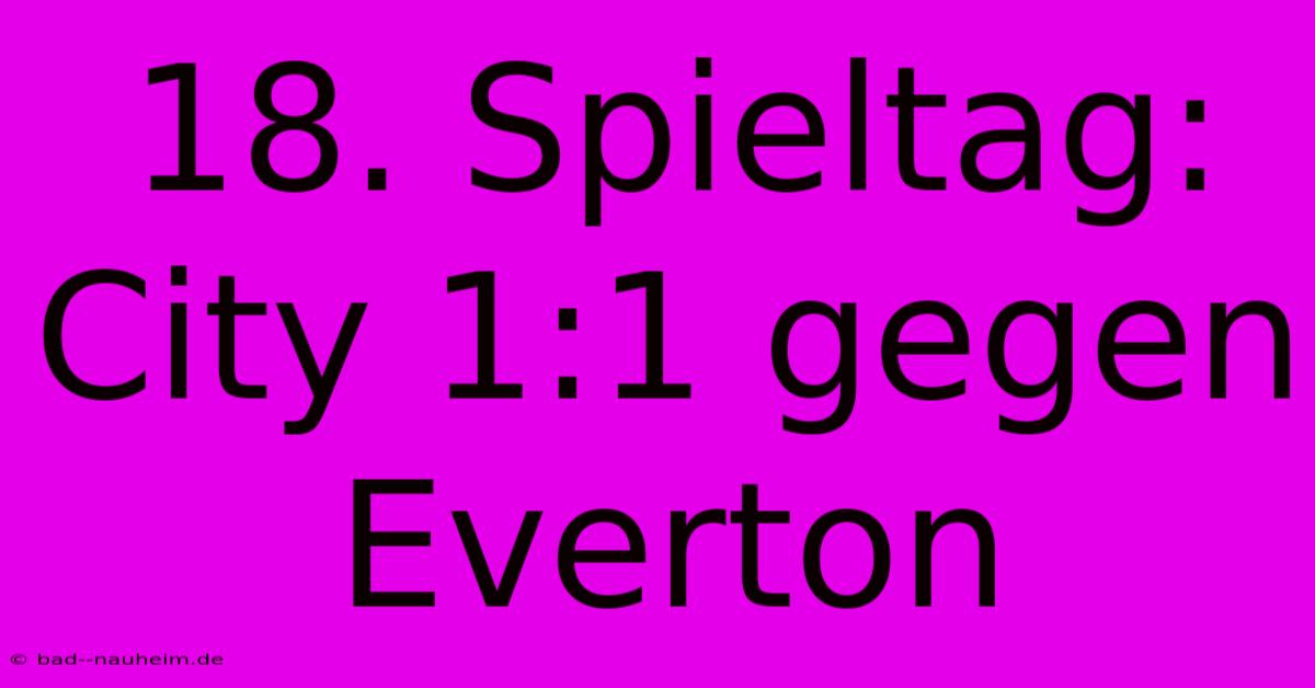 18. Spieltag: City 1:1 Gegen Everton