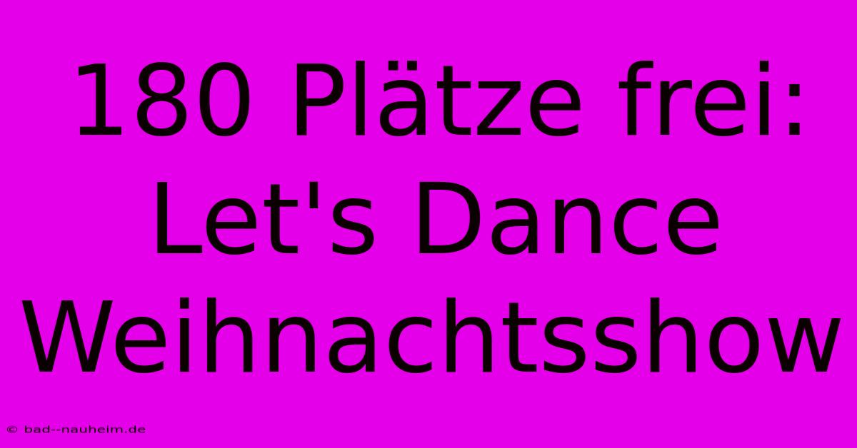 180 Plätze Frei: Let's Dance Weihnachtsshow