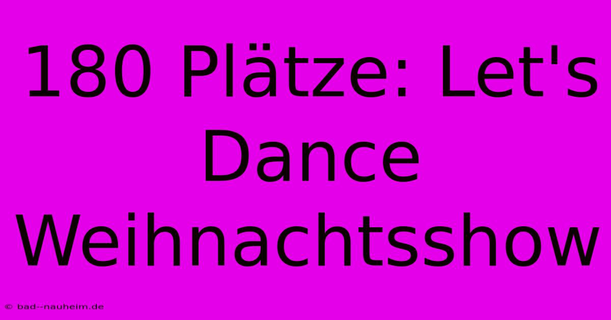 180 Plätze: Let's Dance Weihnachtsshow