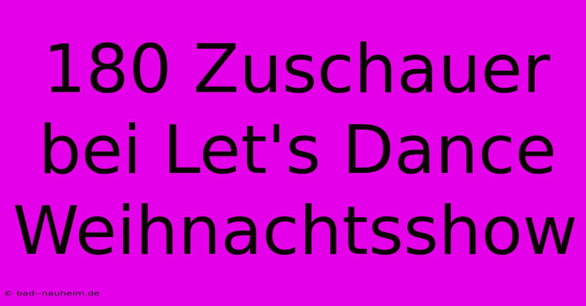 180 Zuschauer Bei Let's Dance Weihnachtsshow