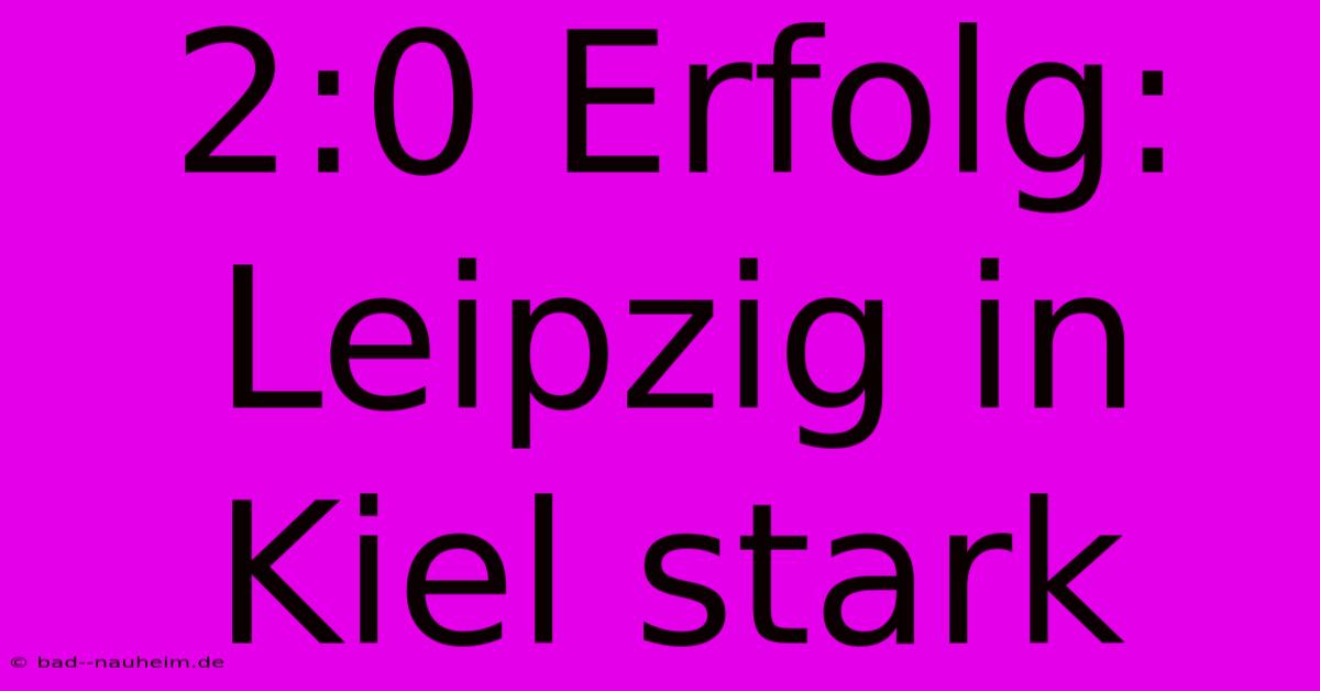 2:0 Erfolg: Leipzig In Kiel Stark