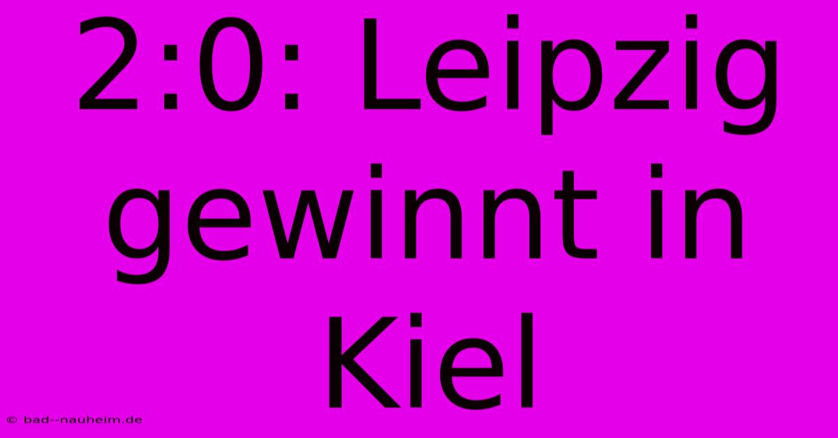 2:0: Leipzig Gewinnt In Kiel