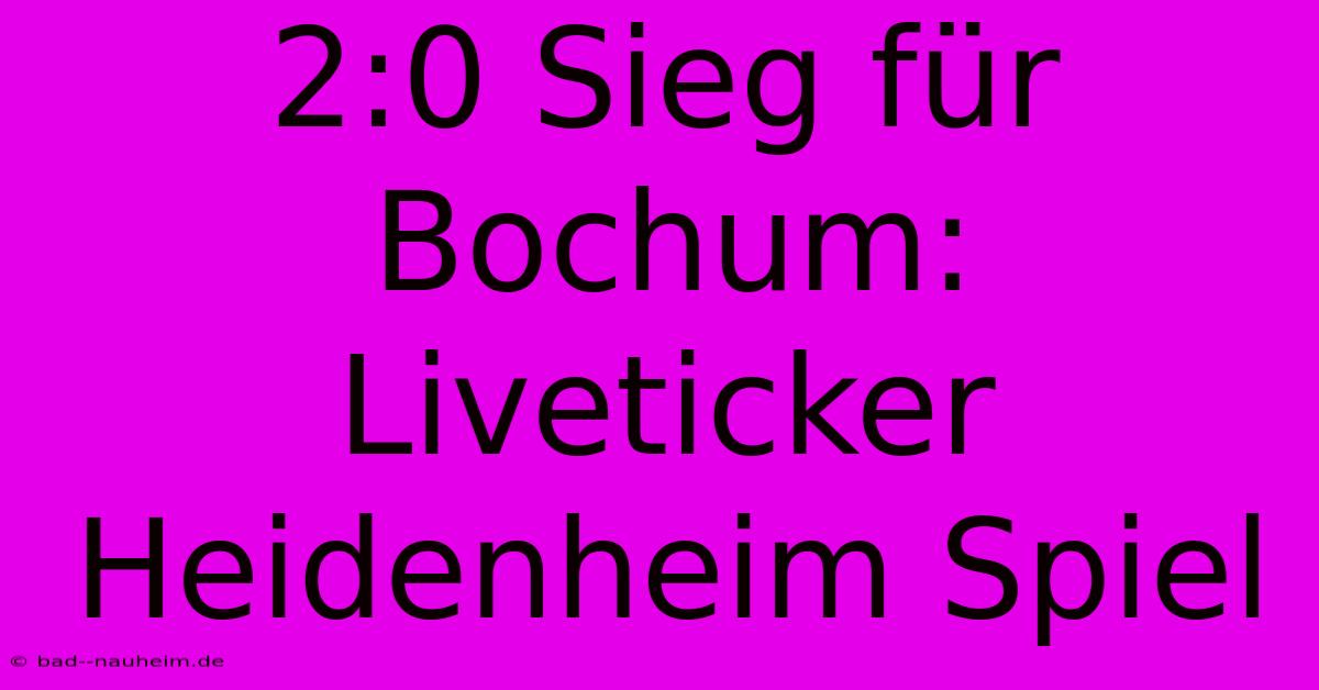 2:0 Sieg Für Bochum: Liveticker Heidenheim Spiel