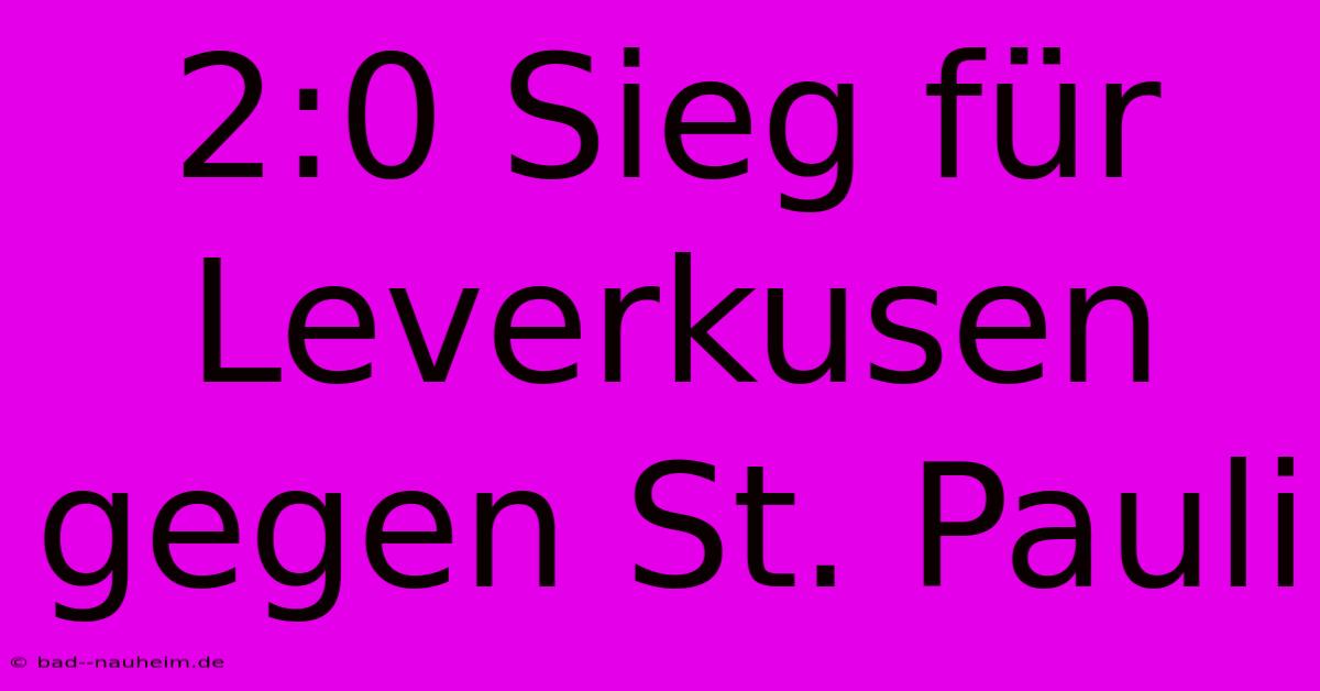 2:0 Sieg Für Leverkusen Gegen St. Pauli