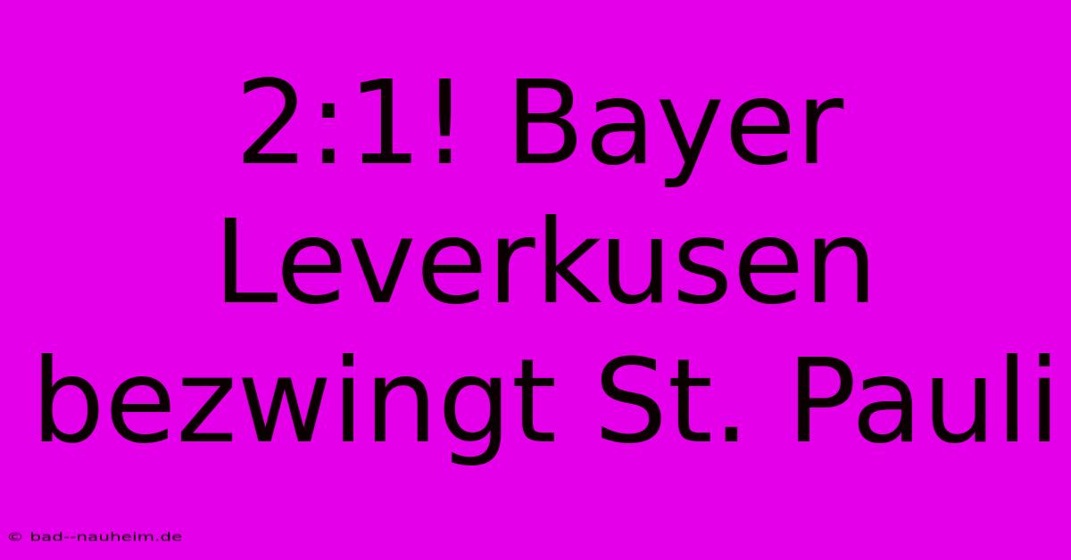 2:1! Bayer Leverkusen Bezwingt St. Pauli