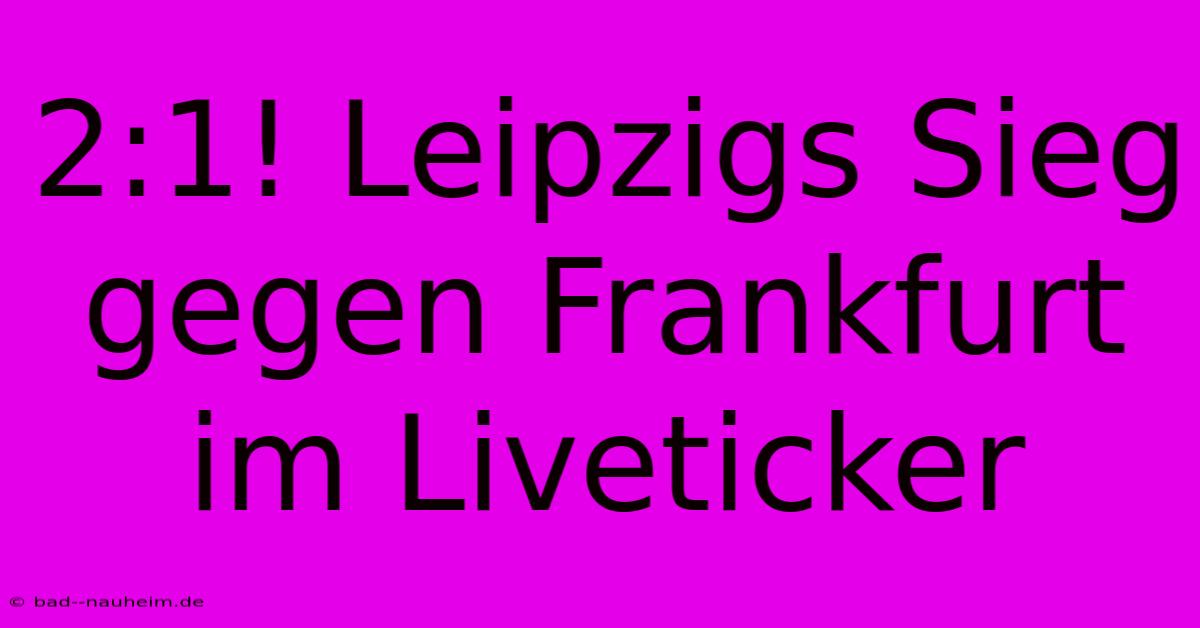 2:1! Leipzigs Sieg Gegen Frankfurt Im Liveticker