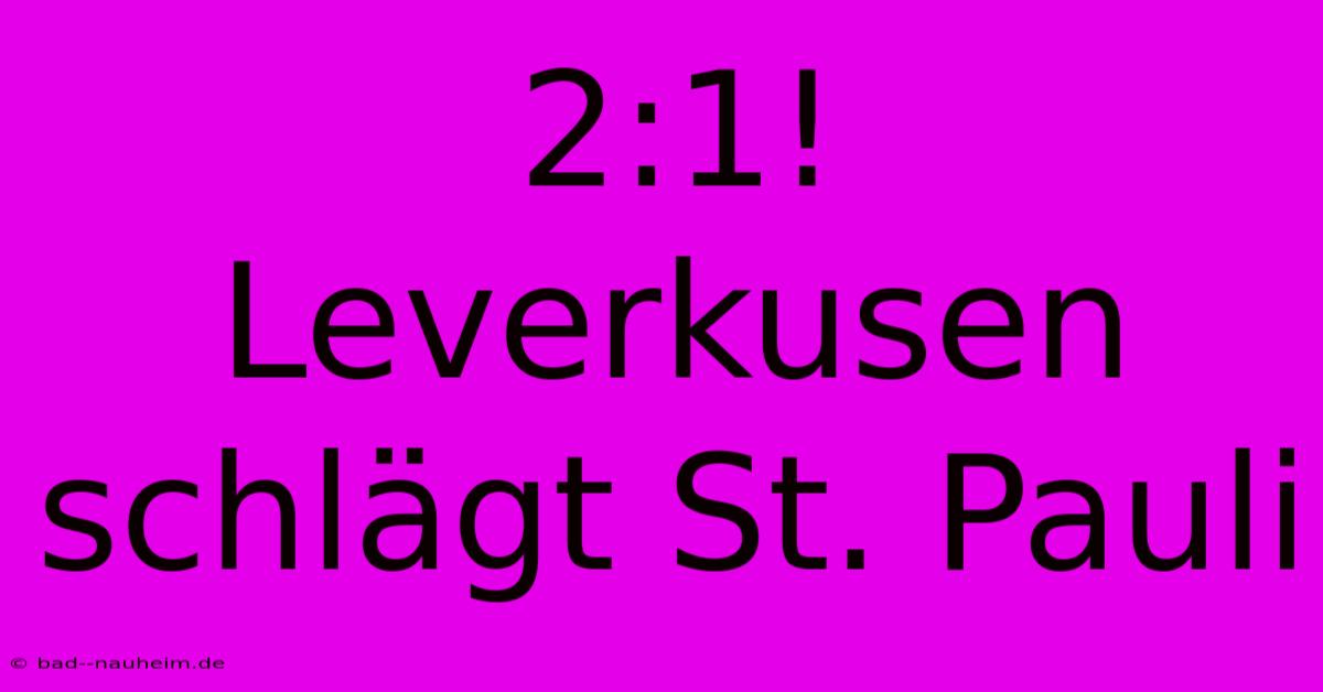 2:1! Leverkusen Schlägt St. Pauli