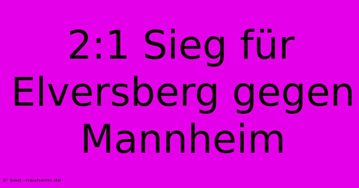 2:1 Sieg Für Elversberg Gegen Mannheim