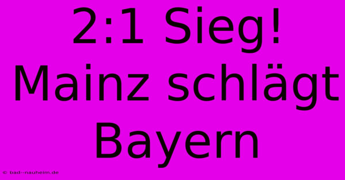 2:1 Sieg! Mainz Schlägt Bayern