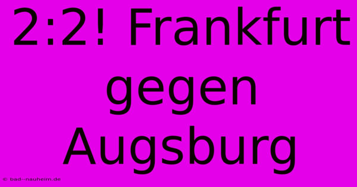 2:2! Frankfurt Gegen Augsburg