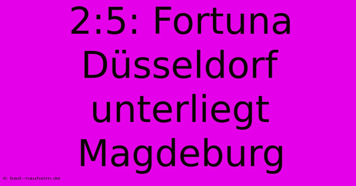 2:5: Fortuna Düsseldorf Unterliegt Magdeburg