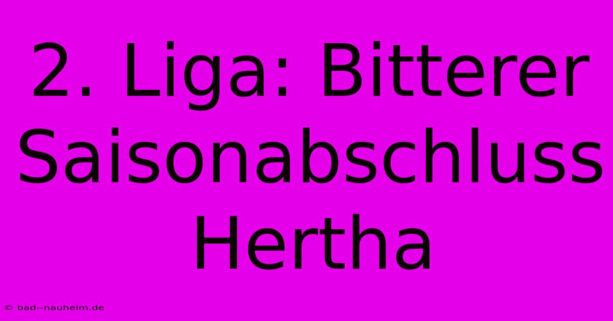 2. Liga: Bitterer Saisonabschluss Hertha