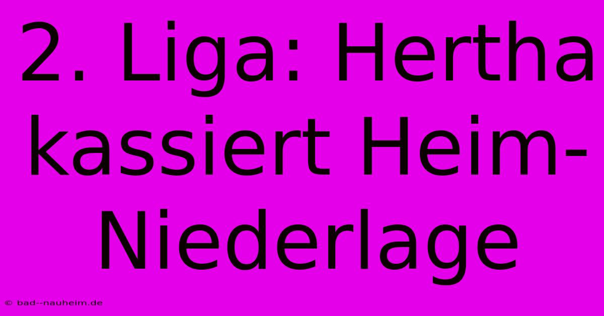 2. Liga: Hertha Kassiert Heim-Niederlage