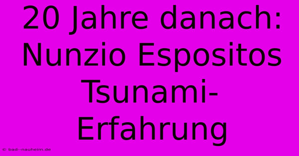 20 Jahre Danach: Nunzio Espositos Tsunami-Erfahrung