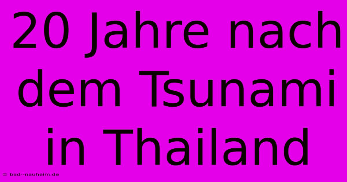 20 Jahre Nach Dem Tsunami In Thailand