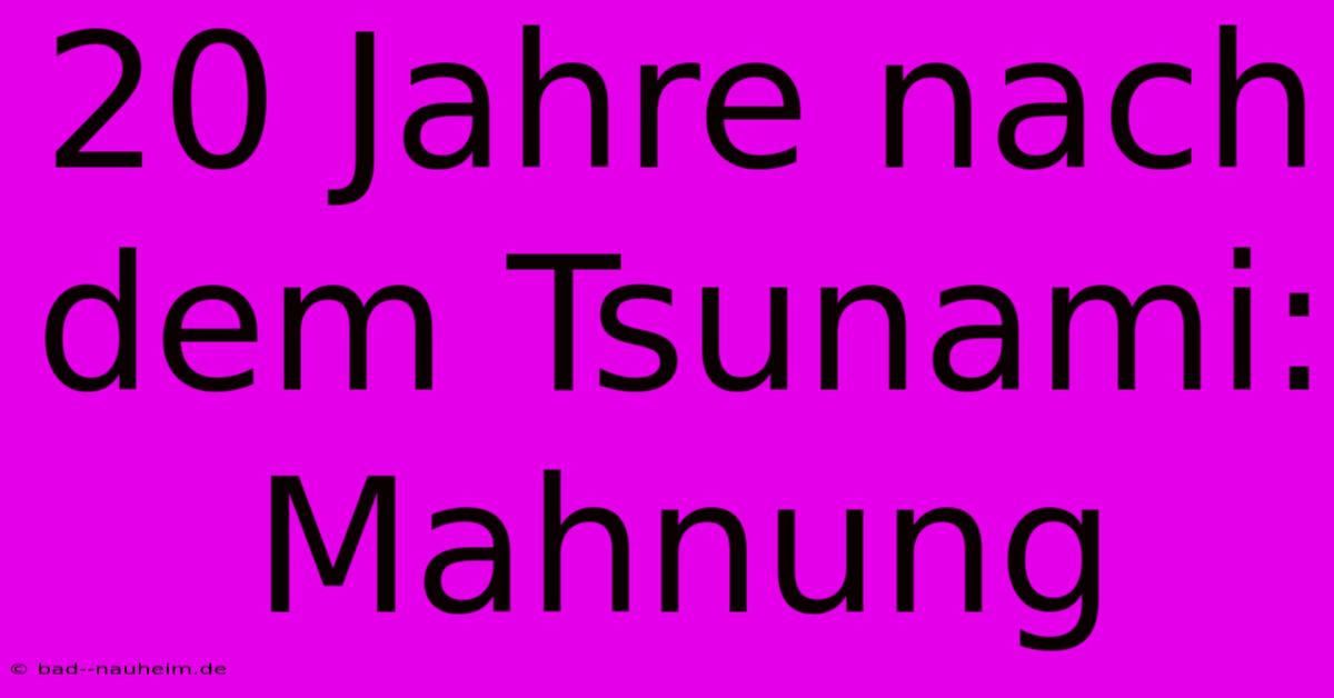 20 Jahre Nach Dem Tsunami: Mahnung