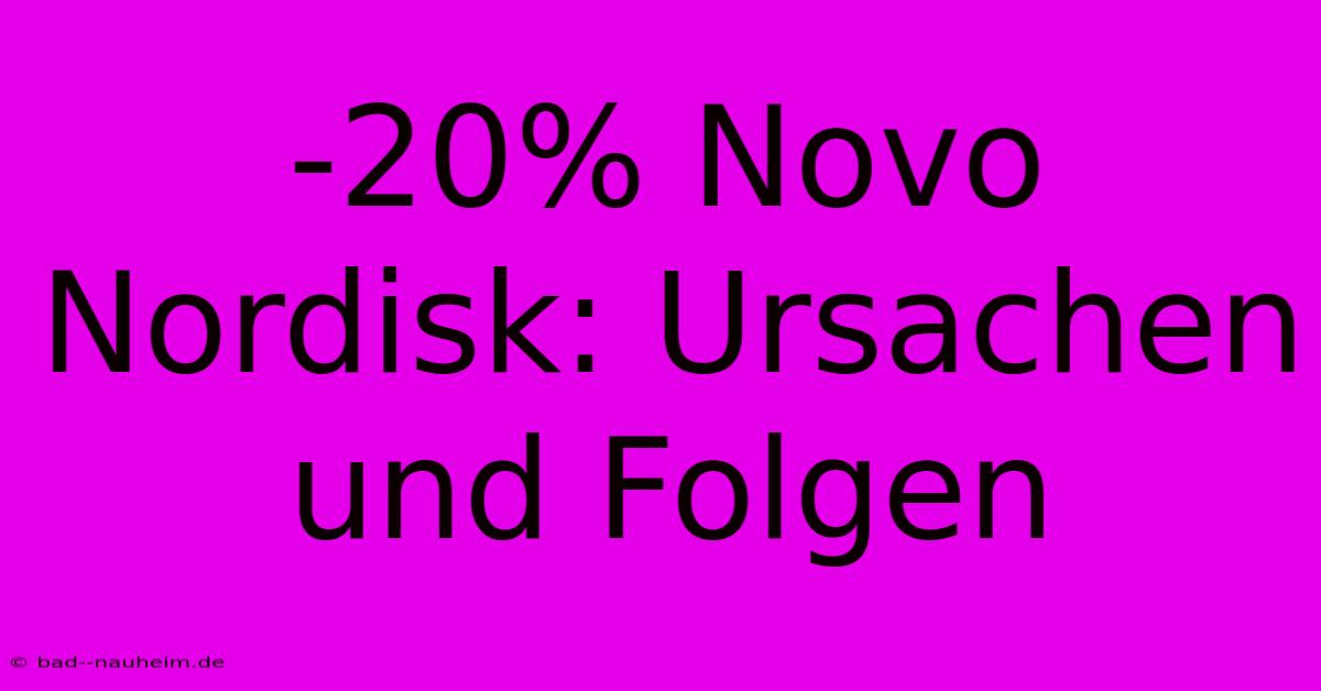 -20% Novo Nordisk: Ursachen Und Folgen