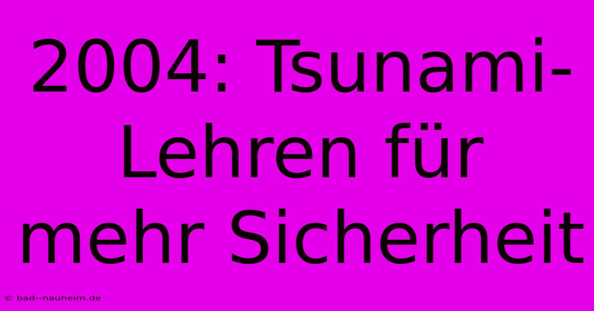 2004: Tsunami-Lehren Für Mehr Sicherheit