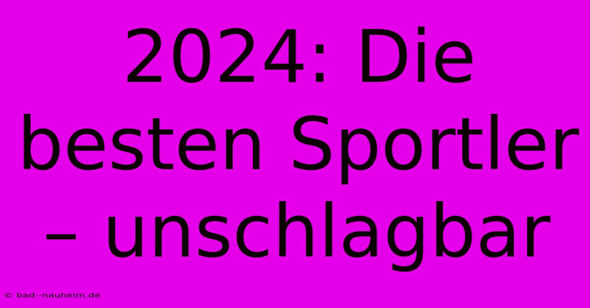 2024: Die Besten Sportler – Unschlagbar