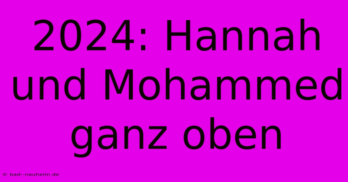 2024: Hannah Und Mohammed Ganz Oben