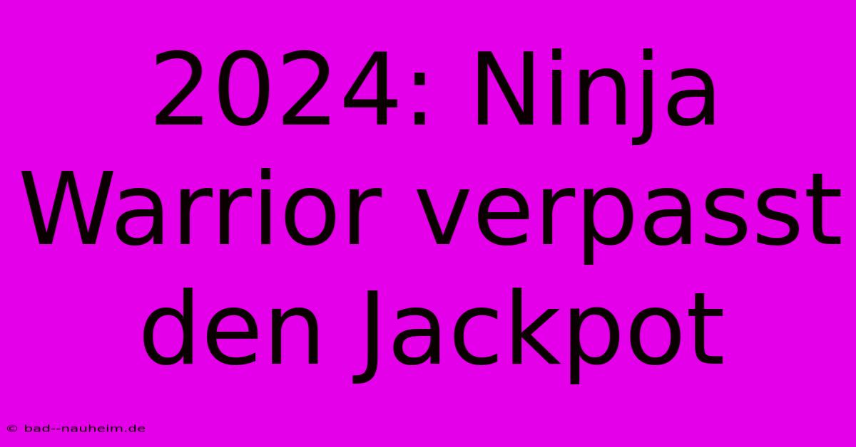 2024: Ninja Warrior Verpasst Den Jackpot