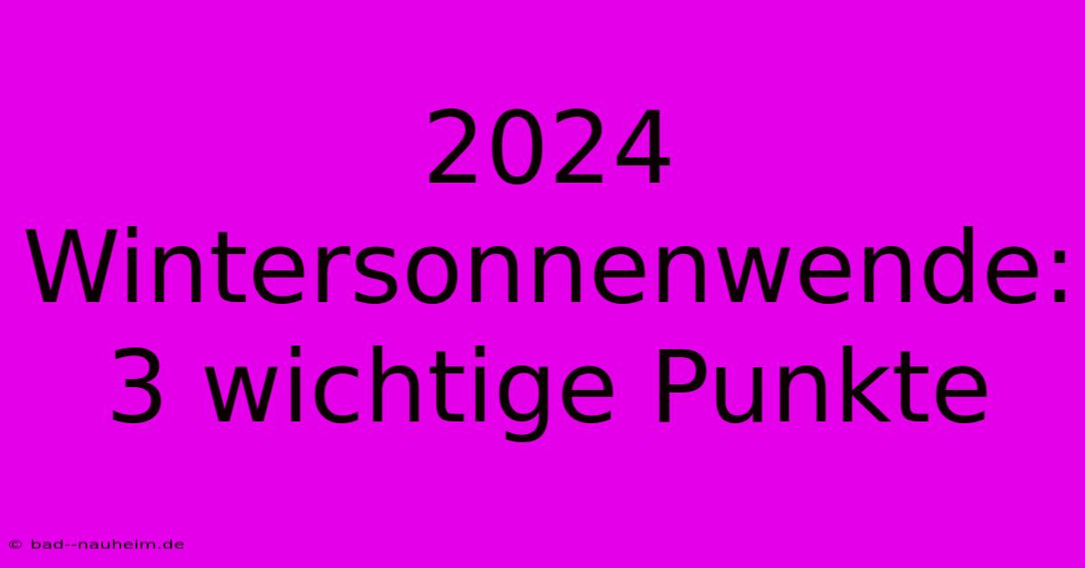 2024 Wintersonnenwende: 3 Wichtige Punkte