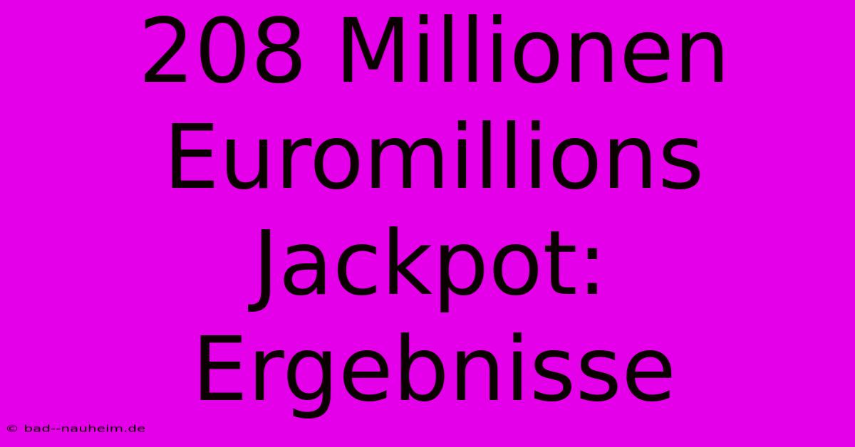 208 Millionen Euromillions Jackpot: Ergebnisse