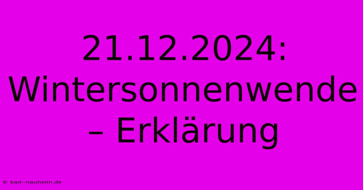 21.12.2024:  Wintersonnenwende – Erklärung