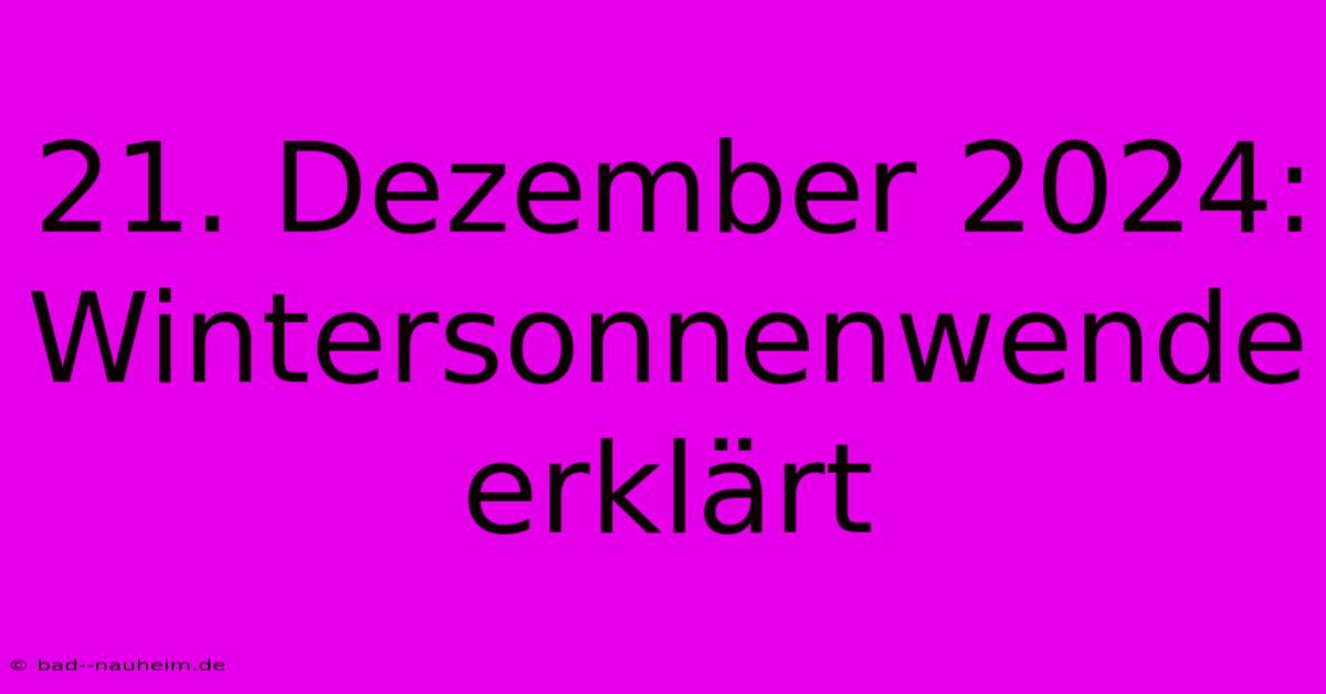 21. Dezember 2024: Wintersonnenwende Erklärt