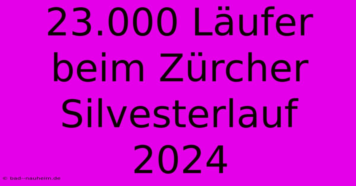 23.000 Läufer Beim Zürcher Silvesterlauf 2024