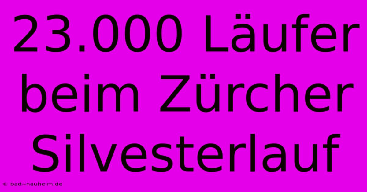 23.000 Läufer Beim Zürcher Silvesterlauf