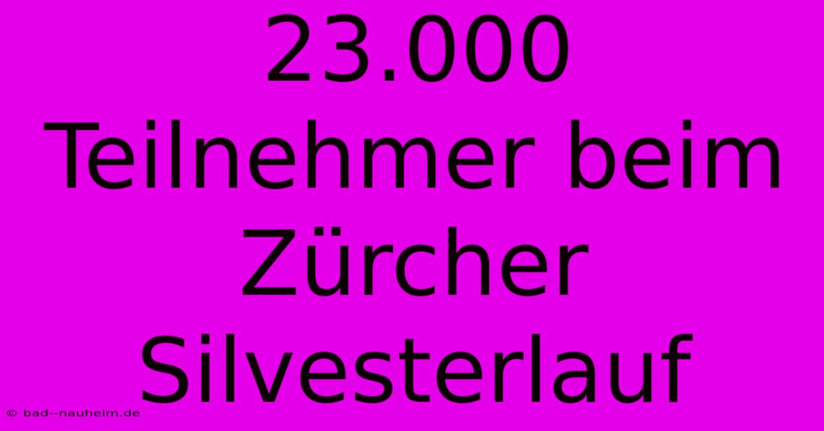 23.000 Teilnehmer Beim Zürcher Silvesterlauf