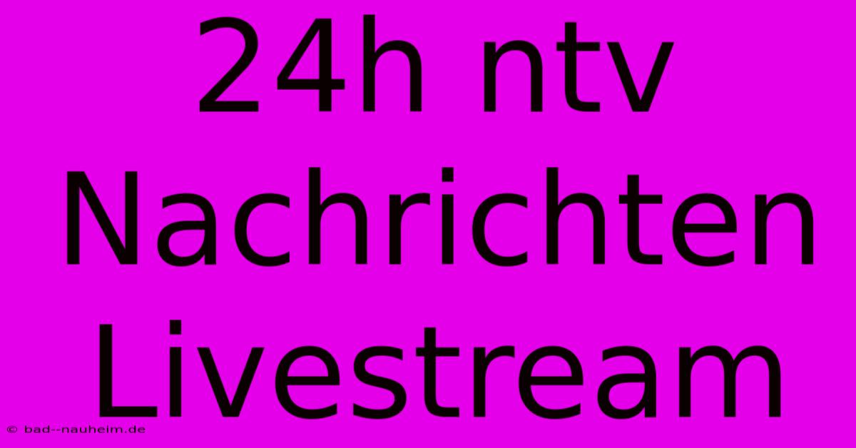 24h Ntv Nachrichten Livestream