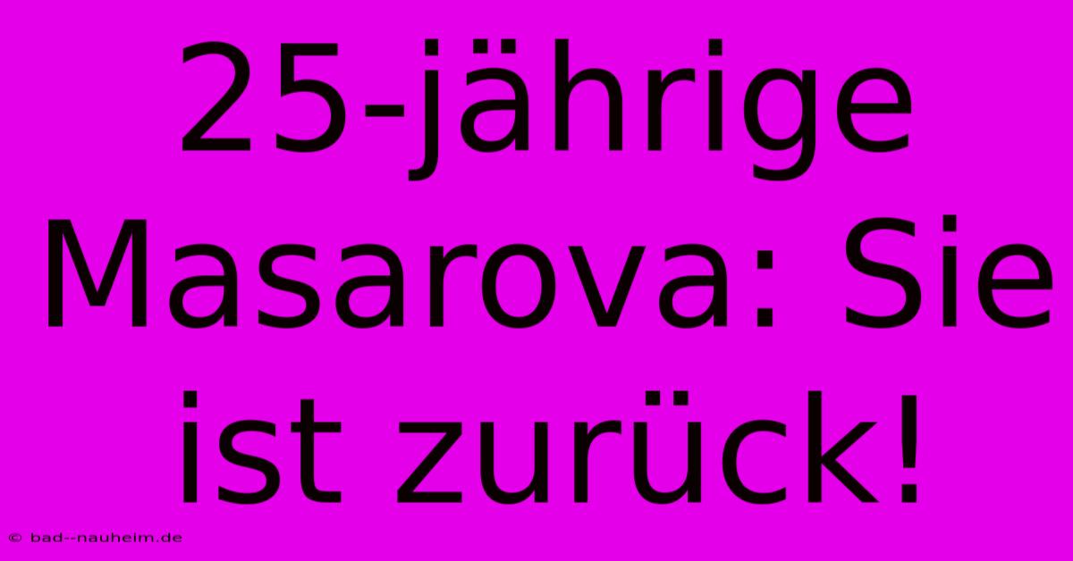 25-jährige Masarova: Sie Ist Zurück!