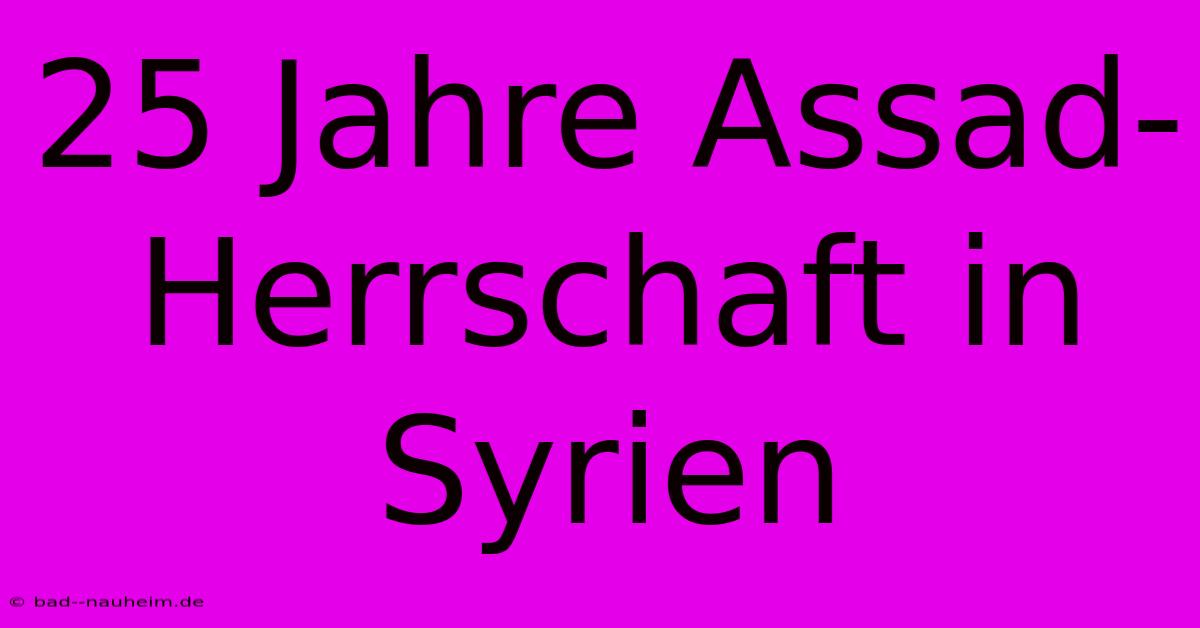 25 Jahre Assad-Herrschaft In Syrien