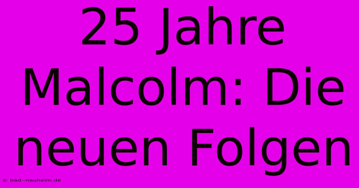 25 Jahre Malcolm: Die Neuen Folgen