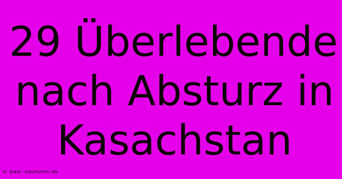 29 Überlebende Nach Absturz In Kasachstan