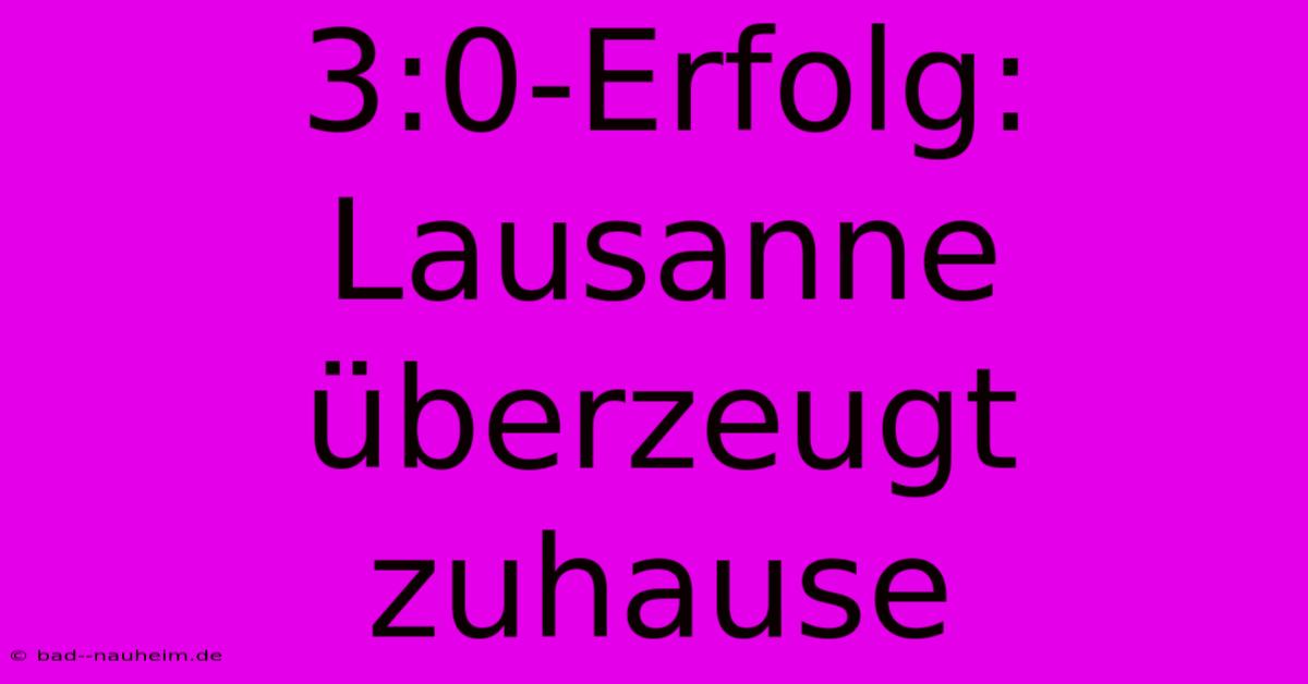 3:0-Erfolg: Lausanne Überzeugt Zuhause