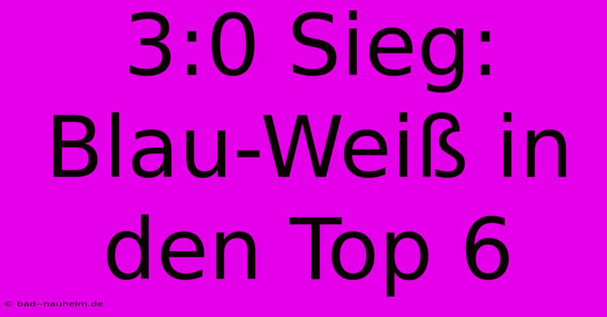 3:0 Sieg: Blau-Weiß In Den Top 6