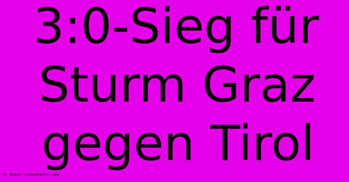 3:0-Sieg Für Sturm Graz Gegen Tirol