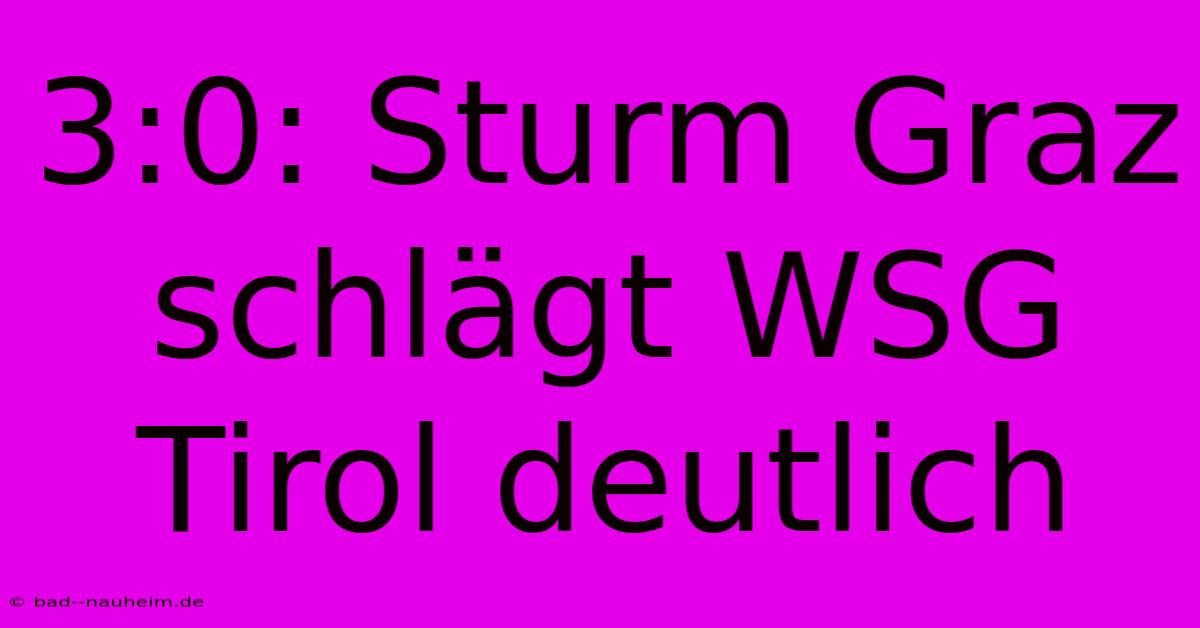 3:0: Sturm Graz Schlägt WSG Tirol Deutlich