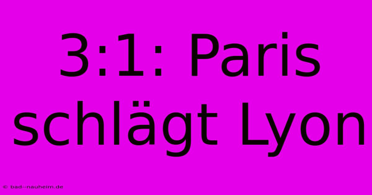 3:1: Paris Schlägt Lyon