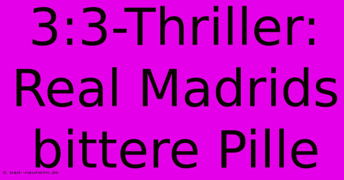 3:3-Thriller: Real Madrids Bittere Pille