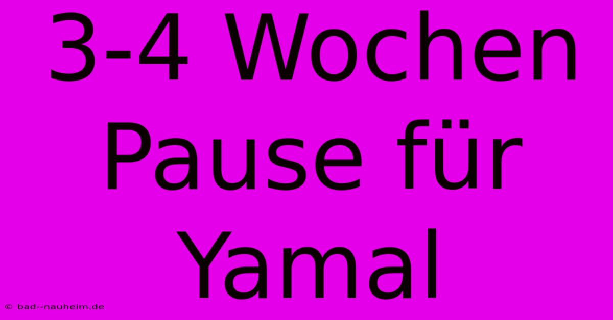 3-4 Wochen Pause Für Yamal