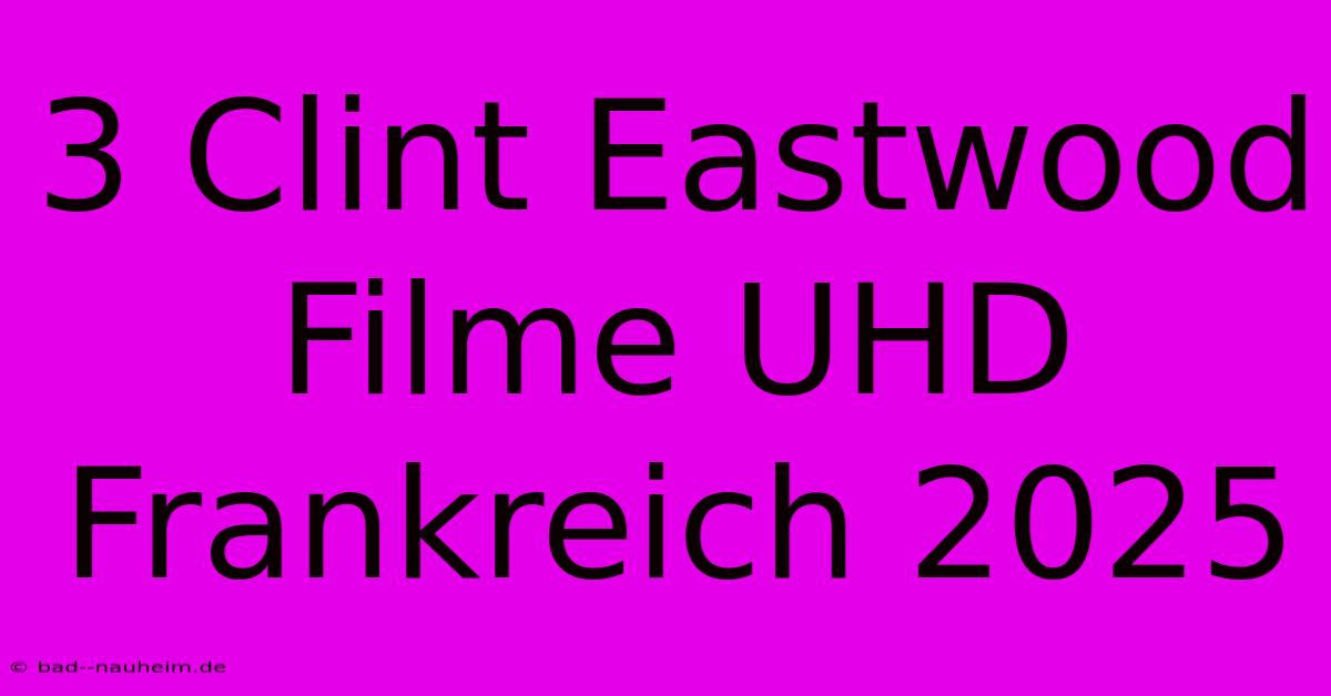 3 Clint Eastwood Filme UHD Frankreich 2025